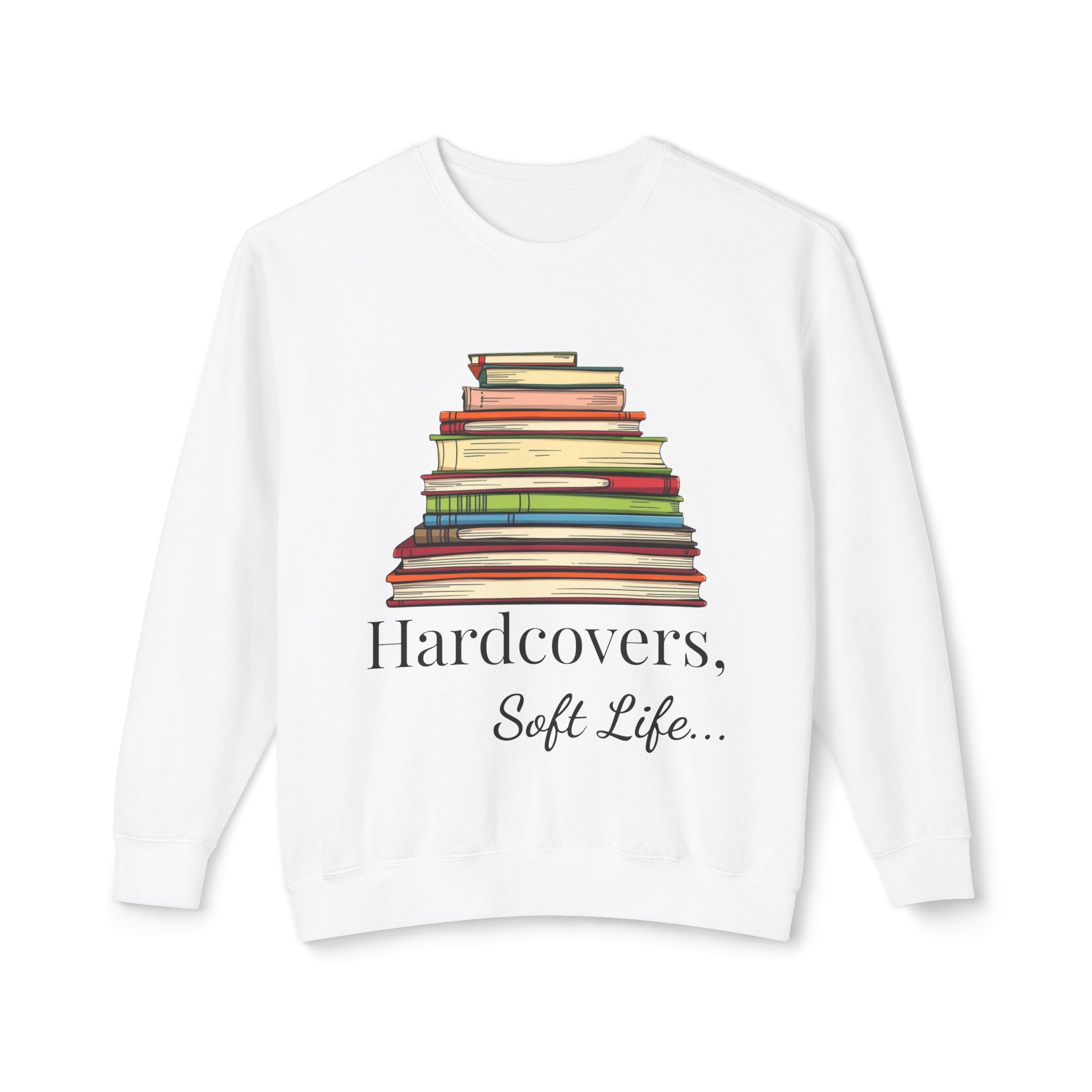 'Hardcovers. Soft Life. - Book Lover's Sweatshirt