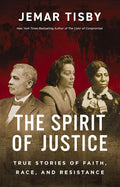 The Spirit of Justice: True Stories of Faith, Race, and Resistance cover image