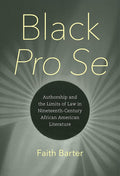 Black Pro Se: Authorship and the Limits of Law in Nineteenth-Century African American Literature cover image