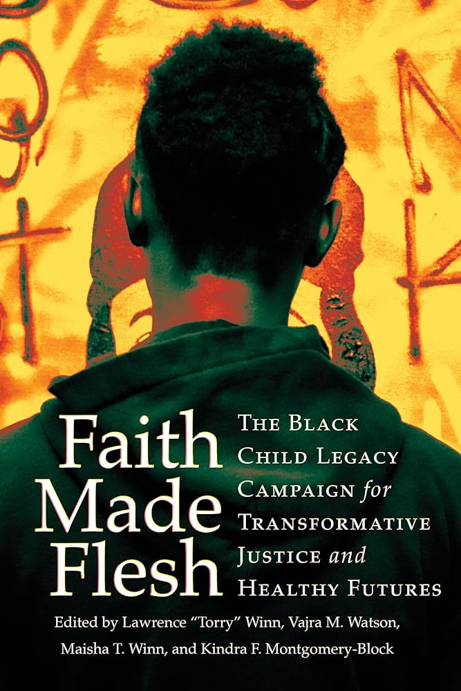 Faith Made Flesh: The Black Child Legacy Campaign for Transformative Justice and Healthy Futures (Publicly Engaged Scholars: Identities, Purposes, Practices) cover image