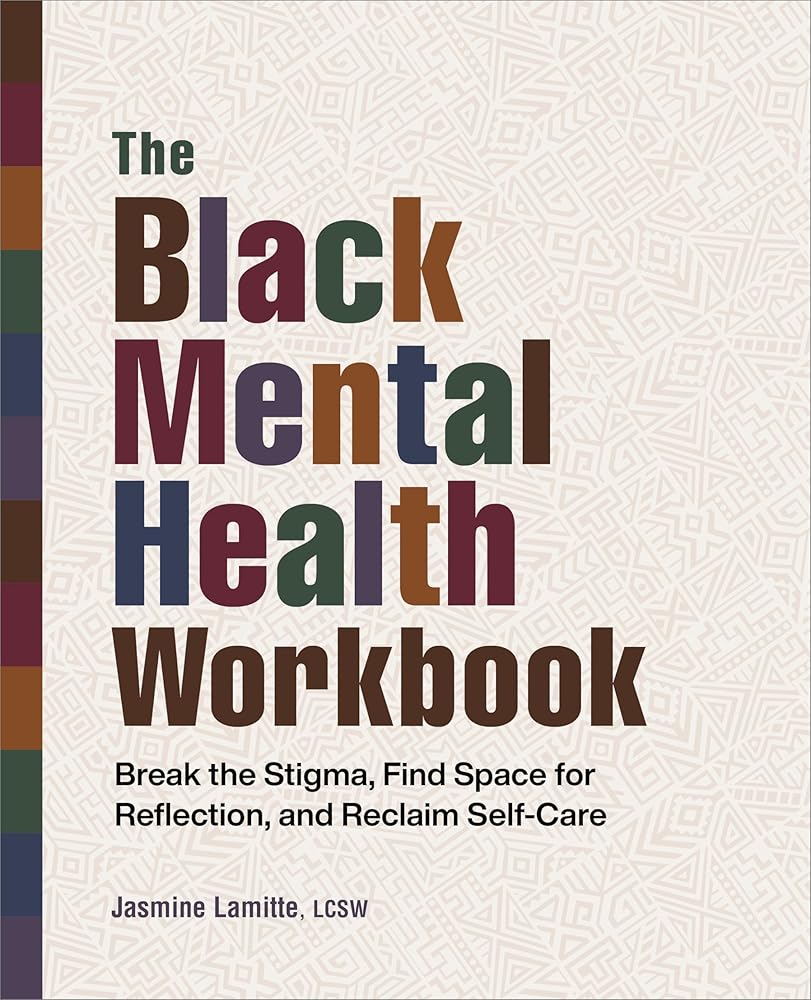 The Black Mental Health Workbook: Break the Stigma, Find Space for Reflection and Reclaim Self Care cover image