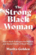 The Strong Black Woman: How a Myth Endangers the Physical and Mental Health of Black Women (African American Studies) cover image