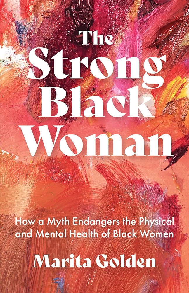 The Strong Black Woman: How a Myth Endangers the Physical and Mental Health of Black Women (African American Studies) cover image