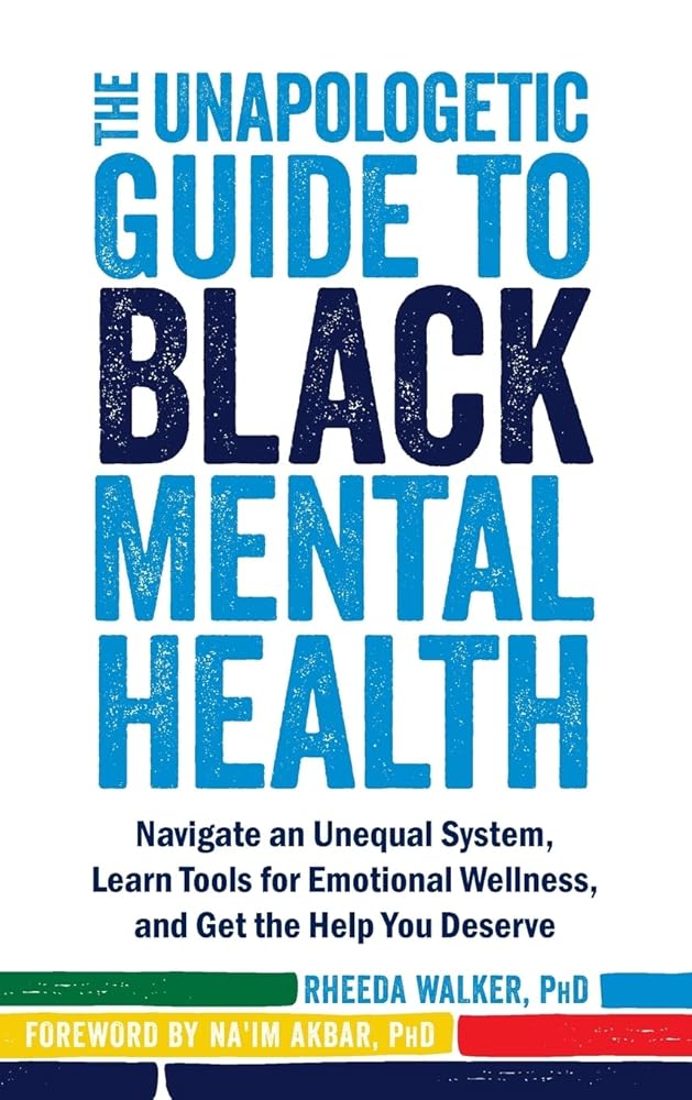 The Unapologetic Guide to Black Mental Health: Navigate an Unequal System, Learn Tools for Emotional Wellness, and Get the Help You Deserve cover image