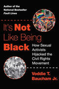 It's Not Like Being Black: How Sexual Activists Hijacked the Civil Rights Movement cover image