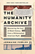The Humanity Archive: Recovering the Soul of Black History from a Whitewashed American Myth cover image