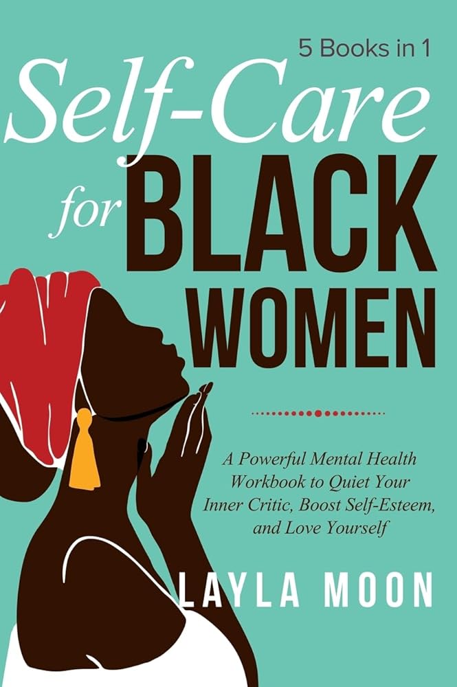 Self Care for Black Women: 5 Books in 1 A Powerful Mental Health Workbook to Quiet Your Inner Critic, Boost Self-Esteem, and Love Yourself cover image