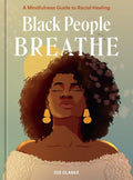Black People Breathe: A Mindfulness Guide to Racial Healing cover image