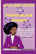DAILY BIBLE STUDY FOR YOUNG BLACK WOMEN: 30 Days of Faith-Filled Reflections, Empowering Scriptures, and Spiritual Growth for a Life of Purpose and Strength cover image