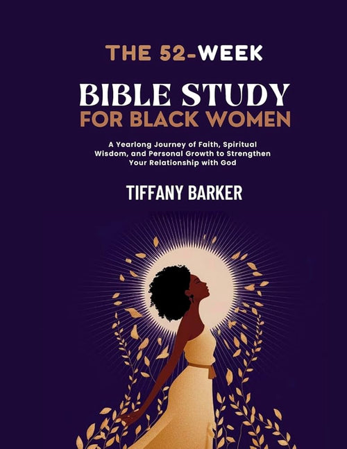 52-Week Bible Study for Black Women: A Yearlong Journey of Faith, Spiritual Wisdom, and Personal Growth to Strengthen Your Relationship with God (Faith and Family Focus) cover image