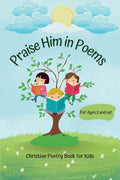 Praise Him in Poems: A Collection of 30 Christian Poems for Kids cover image