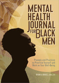 Mental Health Journal for Black Men: Prompts and Practices to Prioritize Yourself and Work on Your Well-Being cover image